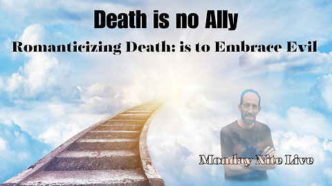 Monday Nite LiveMonday Nite Live: Death is not an Ally or a Portal to Heaven