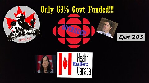 Ep# 205 69% Govt Funded, CBC’s Outrage/ Health Canada’s Manifesto