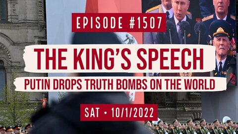 #1507 The King's Speech, Putin Drops Truth Bombs On The World