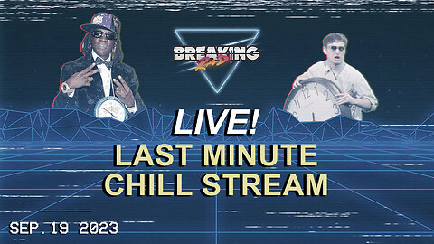 Breaking Rad LIVE! 09.19.23 - Last Minute Chill Stream