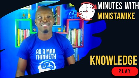 KNOWLEDGE - Minutes With MinistaMike, FREE COACHING VIDEO