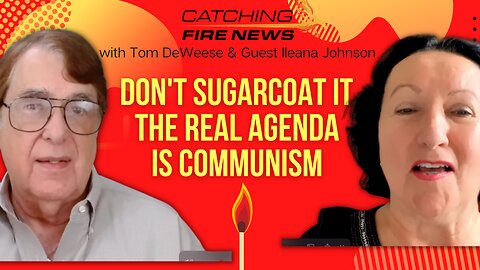 Don’t sugarcoat it. The real agenda is Communism.