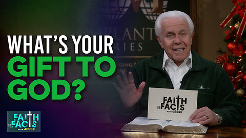 Faith the Facts with Jesse: What’s Your Gift to God?