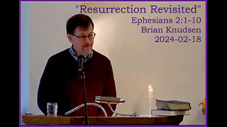 "Resurrection Revisited", (Eph 2:1-10)), 2024-02-18, Longbranch Community Church
