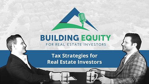 Episode 5 - Tax Strategies For Real Estate Investors - The Building Equity Podcast