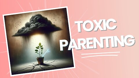 Are You a Toxic Parent?