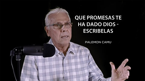 Palemon Camu - ¿Que promesas te ha dado Dios? ¡Escríbelas!