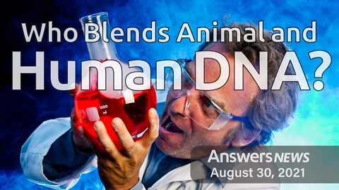 Who Blends Animal and Human DNA? - Answers News: August 30, 2021