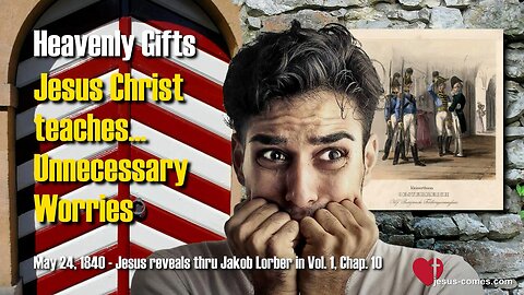 Unnecessary Worries... Jesus teaches ❤️ Heavenly Gifts revealed thru Jakob Lorber