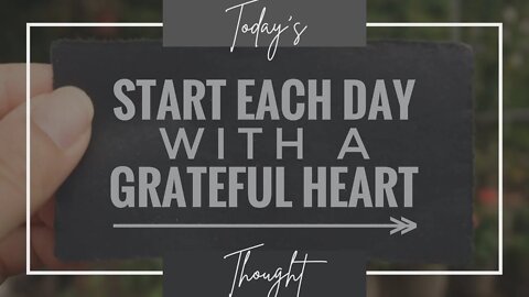 Today's Thought: Gratitude's Beginnings - Start Each Day with a Grateful Heart!