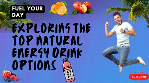 Fuel Your Day: Exploring the Top Natural Energy Drink Options