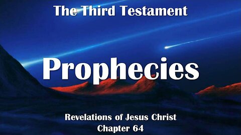 Fulfillment of old and new Prophecies... Jesus Christ explains ❤️ The Third Testament Chapter 64