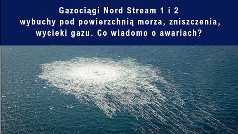 Gazociągi Nord Stream 1 i 2 - wybuchy pod powierzchnią morza, zniszczenia, wycieki gazu.