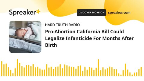 Pro-Abortion California Bill Could Legalize Infanticide For Months After Birth