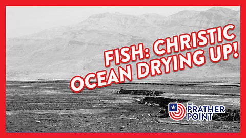 FISH: CHRISTIC OCEAN DRYING UP!