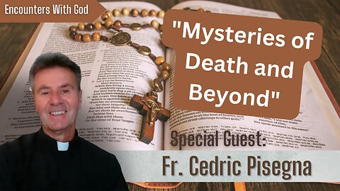 "Mysteries of Death and Beyond" - Fr. Cedric Pisengna