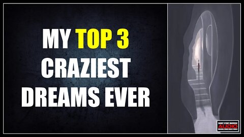 My Top 3 Craziest Dreams Ever