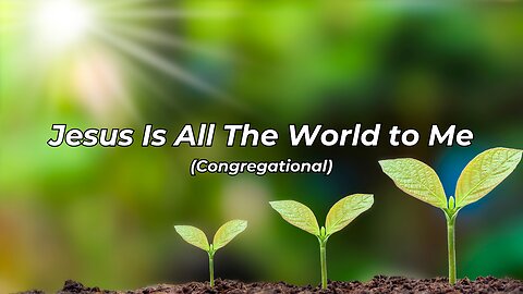 Jesus Is All The World to Me | Congregational (HCBCO)