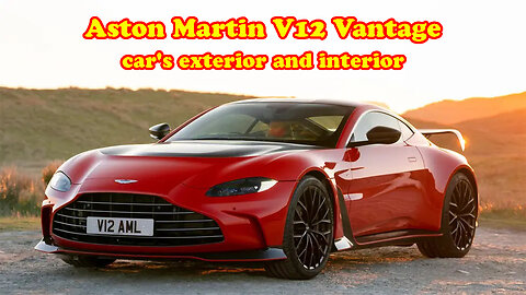 Aston Martin V12 Vantage car's exterior and interior