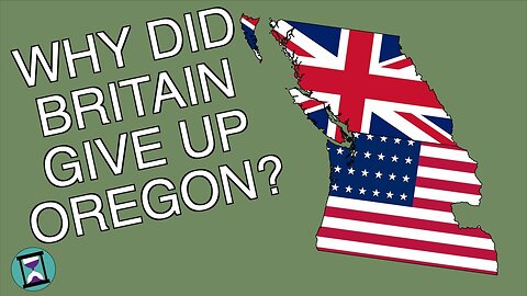 Why did Britain give up Oregon? (Short Animated Documentary