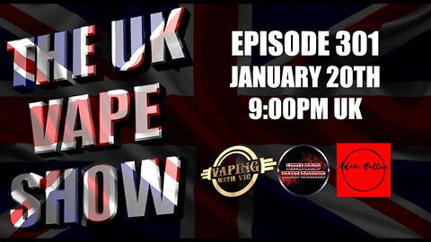 The UK Vape Show - Episode 301 - January 20th, 2022