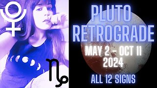 PLUTO RETROGRADE: MAY 2 TO OCTOBER 11 2024 | All 12 Signs