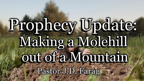 Prophecy Update: Making a Molehill out of a Mountain