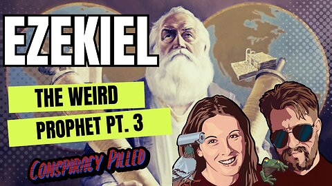 Ezekiel: The Weird Prophet (Pt 3) - CONSPIRACY PILLED Bible Study