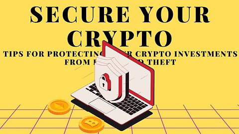 TIPS FOR PROTECTING YOUR CRYPTO INVESTMENTS FROM FRAUD AND THEFT!