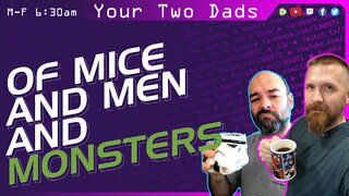 Of Mice & Men & MONSTERS | Your Two Dads 10.13.22