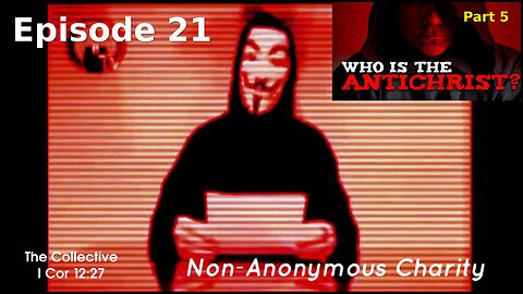 Who is the Antichrist? part 5 - Episode 21 (Non-Anonymous Charity)