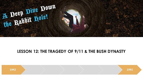 A DEEP DIVE DOWN THE RABBIT HOLE LESSON 12: THE TRAGEDY OF 9/11 & THE BUSH DYNASTY