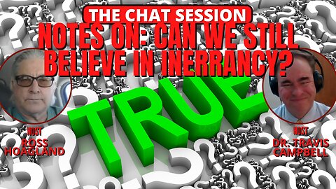 NOTES ON: CAN WE STILL BELIEVE IN INERRANCY? | THE CHAT SESSION