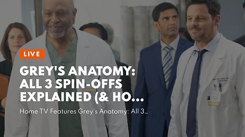 Grey's Anatomy: All 3 Spin-offs Explained (& How They Connect)