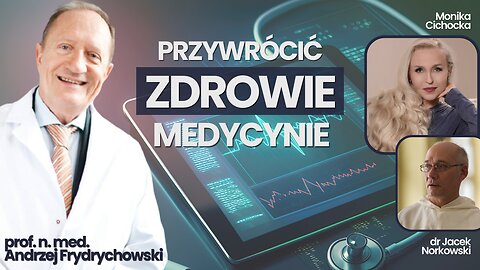 Przywrócić zdrowie medycynie | Monika Cichocka, prof. Andrzej Frydrychowski, dr Jacek Norkowski