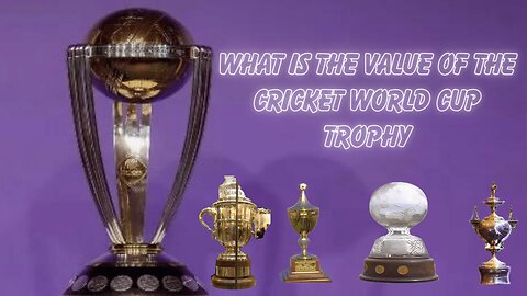What is the value of the Cricket World Cup trophy and what is it constructed of?