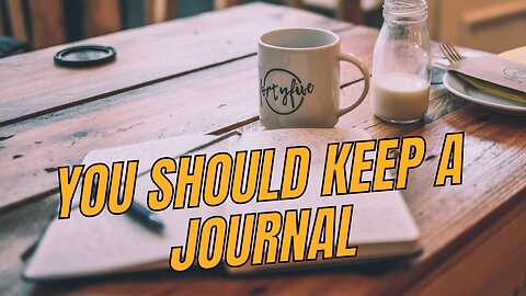 you should keep a journal