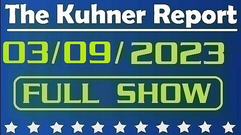 The Kuhner Report 03/09/2023 [FULL SHOW] We have irrefutable evidence that Anthony Fauci deliberately covered up Chinese lab leak origin of COVID-19