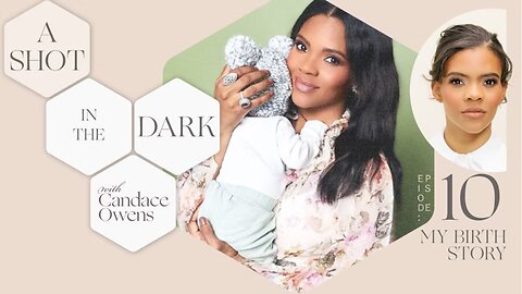 A Shot In The Dark: My Birth Story | Candace Owens | Ep. 10
