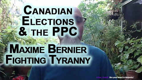 Canadian Elections, Maxime Bernier and the People’s Party of Canada (PPC) Fighting Tyranny