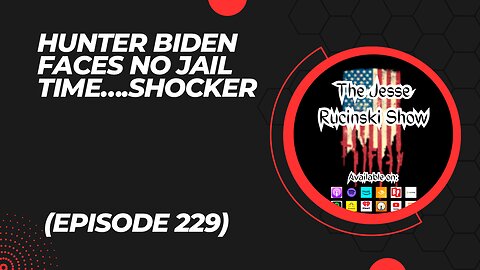 Hunter Biden Faces No Jail Time......Shocker (Episode 229)