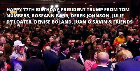 HAPPY 77th Birthday DONALD TRUMP from TOM NUMBERS, ROSEANNE BARR, DENISE BOLAND, JUAN O SAVIN