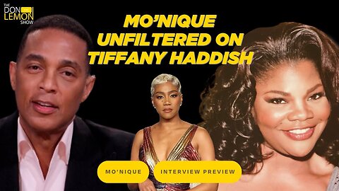 Mo'Nique UNFILTERED on Tiffany Haddish! - The Don Lemon Show