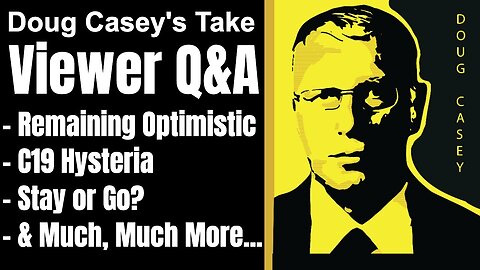 Doug Casey's Take [Ep. #157] Viewer Q&A: How to be optimistic, Boots on the ground intel, and more..