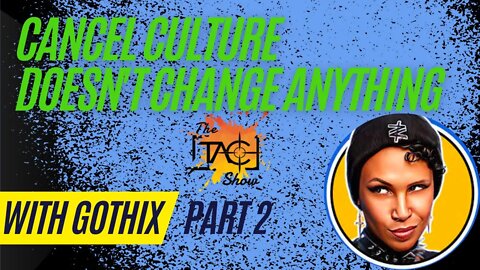 With @Gothix | What's The Deal With Cancel Culture? (Part 2)