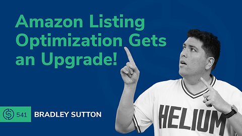 Amazon Listing Optimization Gets an Upgrade! | SSP #541
