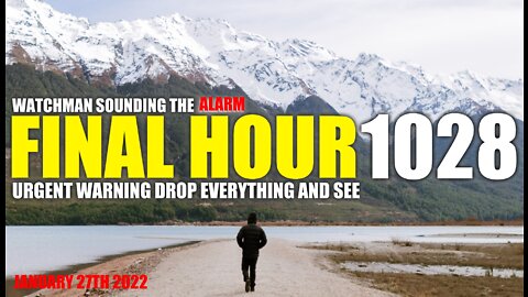 FINAL HOUR 1028 - URGENT WARNING DROP EVERYTHING AND SEE - WATCHMAN SOUNDING THE ALARM
