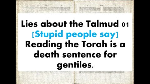 Lies about the Talmud 01 - Reading Torah is a death sentence for Gentiles