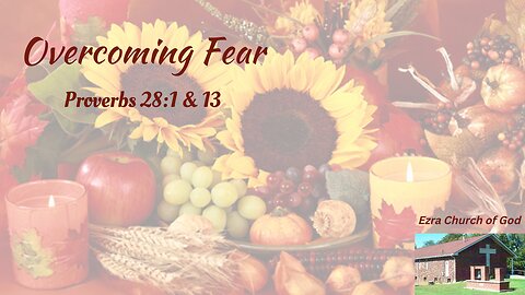 Overcoming Fear ~ Proverbs 28:1 & 13