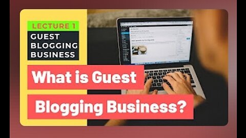 What is Guest Blog Posting Business | Guest Blogging Business | Lecture 1